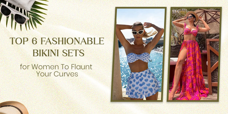 Top 6 Fashionable Bikini Sets for Women To Flaunt Your Curves